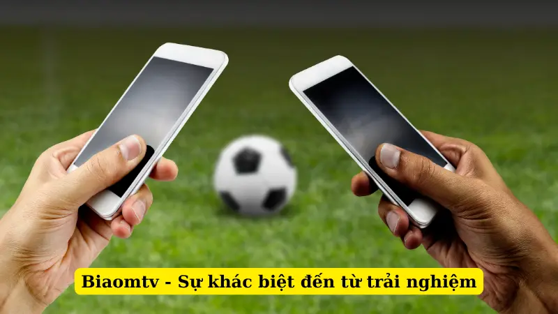 Biaomtv - Sự khác biệt đến từ trải nghiệm