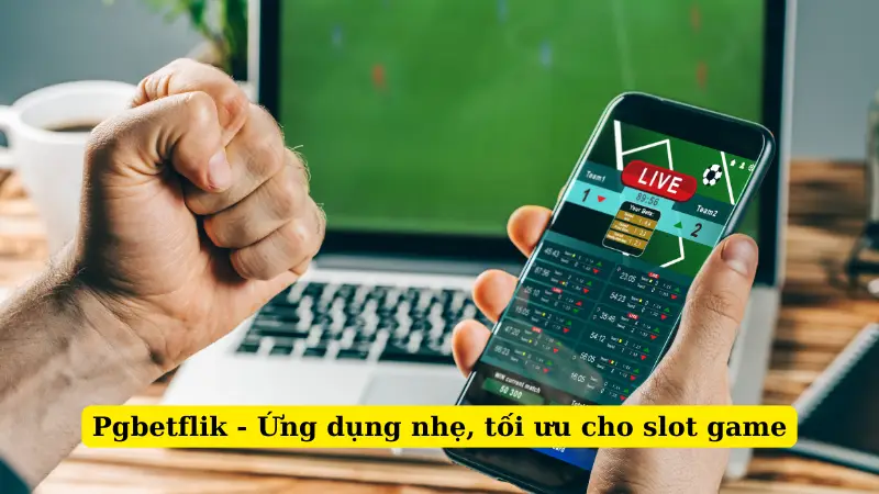 Pgbetflik - Ứng dụng nhẹ, tối ưu cho slot game